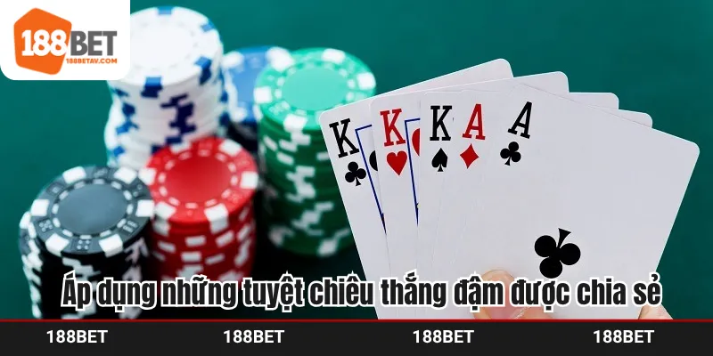 Áp dụng những tuyệt chiêu thắng đậm được chia sẻ