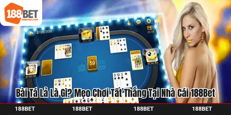 Bài Tá Lả Là Gì? Mẹo Chơi Tất Thắng Tại Nhà Cái 188Bet