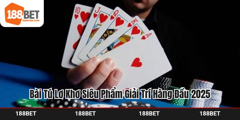 Bài Tú Lơ Khơ - Siêu Phẩm Giải Trí Hàng Đầu 2025