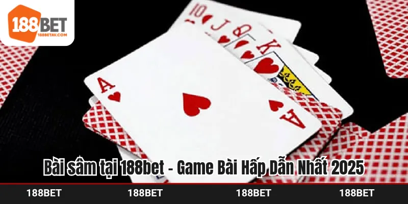 Bài sâm tại 188bet - Game Bài Hấp Dẫn Nhất 2025