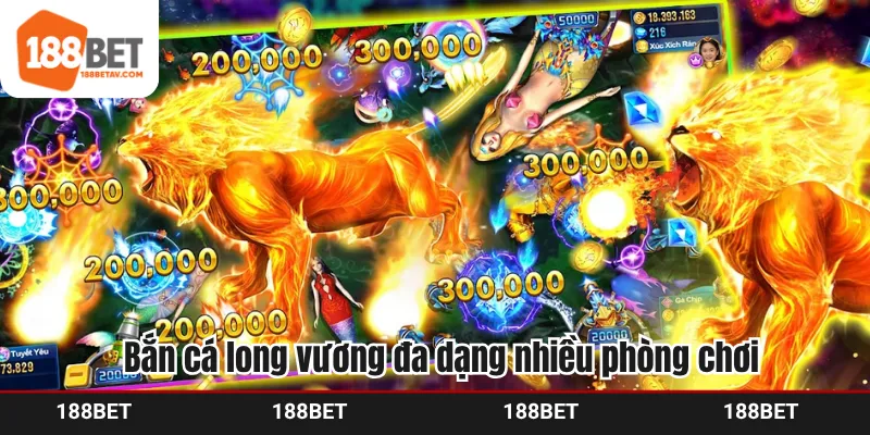 Bắn cá long vương đa dạng nhiều phòng chơi