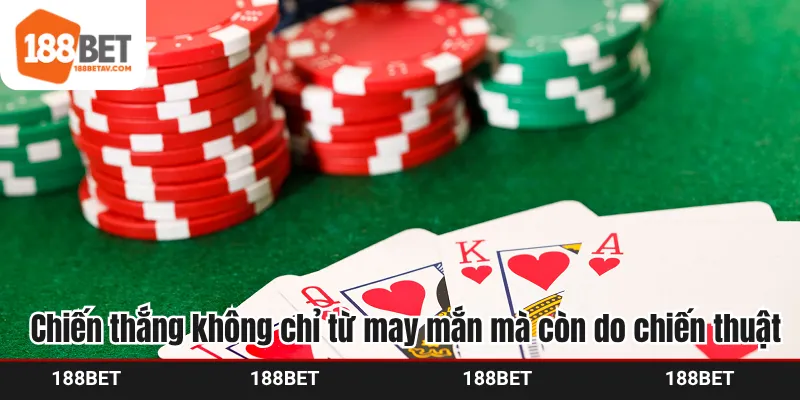 Chiến thắng không chỉ từ may mắn mà còn do chiến thuật