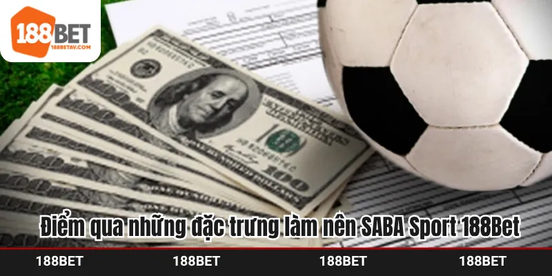 Điểm qua những đặc trưng làm nên SABA Sport 188Bet