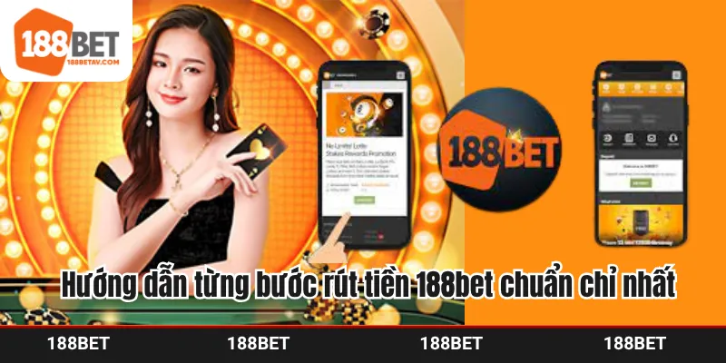 Hướng dẫn các hội viên từng bước rút tiền 188bet chuẩn chỉ nhất