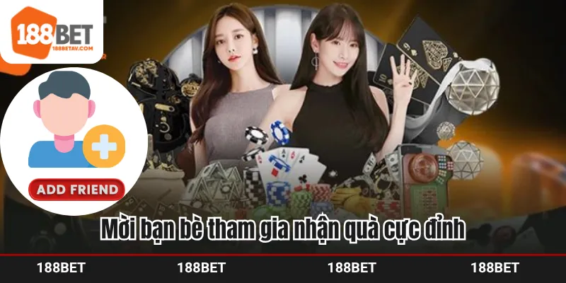 Mời bạn bè tham gia nhận quà cực đỉnh