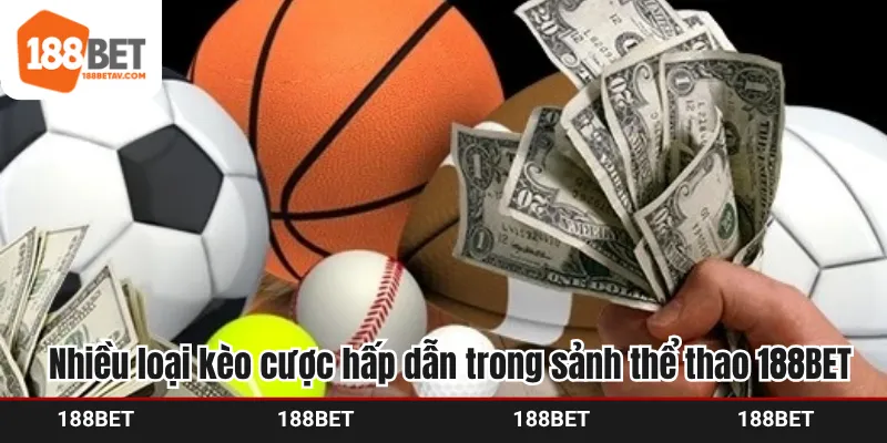 Nhiều loại kèo cược hấp dẫn trong sảnh thể thao 188BET
