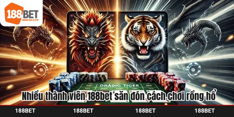 Nhiều thành viên 188bet săn đón cách chơi rồng hổ