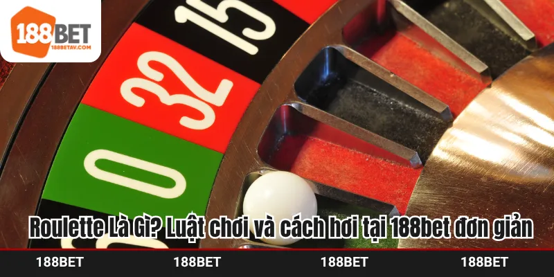 Roulette Là Gì? Luật chơi và cách hơi tại 188bet đơn giản