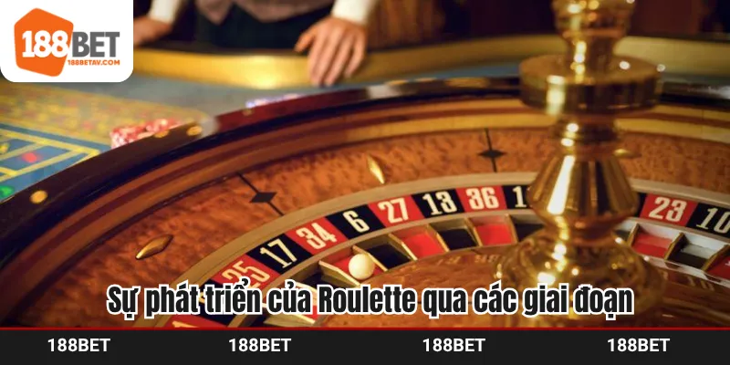 Sự phát triển của Roulette qua các giai đoạn