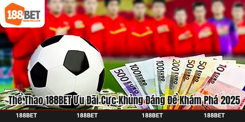 Khám phá những thế mạnh nổi trội nhất có tại sảnh thể thao 188BET