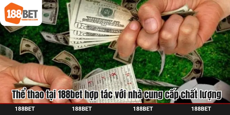 Thể thao tại 188bet hợp tác với nhà cung cấp chất lượng