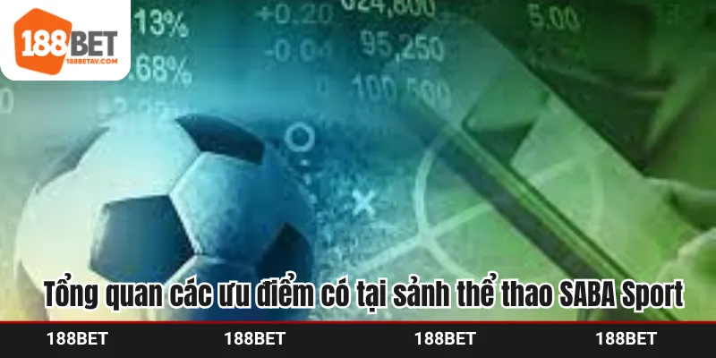 Tổng quan các ưu điểm có tại sảnh thể thao SABA Sport 188Bet