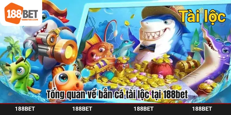 Tổng quan về bắn cá tài lộc tại 188bet